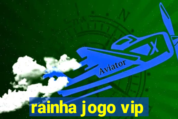 rainha jogo vip